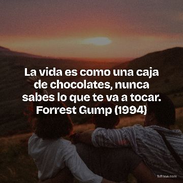 La vida es como una caja de chocolates, nunca sabes lo que te va a tocar. Forrest Gump (1994)