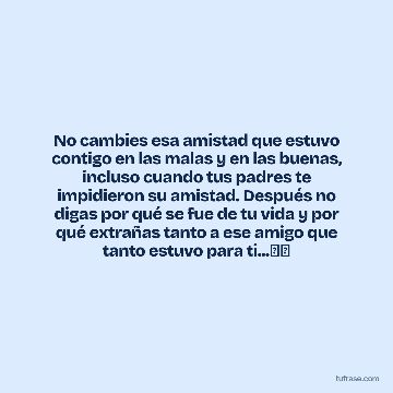No cambies esa amistad que estuvo contigo en las malas y en las buenas, incluso cuando tus padres te impidieron su amistad. Después no digas por qué se fue de tu vida y por qué extrañas tanto a ese amigo que tanto estuvo para ti...🖤🥀