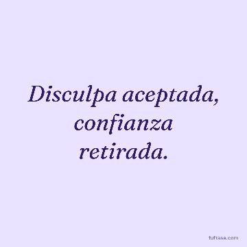 Disculpa aceptada, confianza retirada.