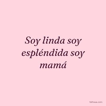 Soy linda soy espléndida soy mamá