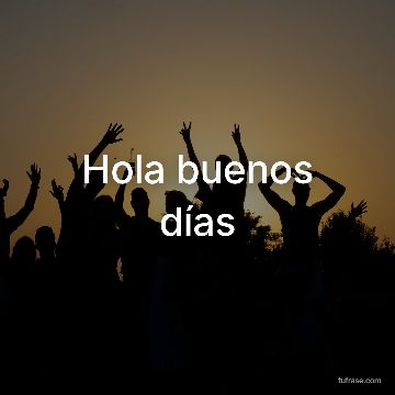 Hola buenos días