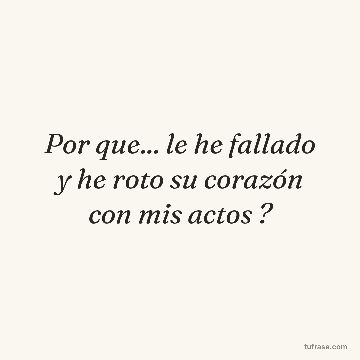 Por que... le he fallado y he roto su corazón con mis actos ?