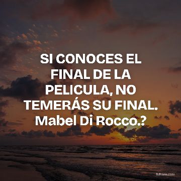 SI CONOCES EL FINAL DE LA PELICULA, NO TEMERÁS SU FINAL. Mabel Di Rocco.?