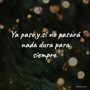 Ya paso,y si no pasará nada dura para siempre.