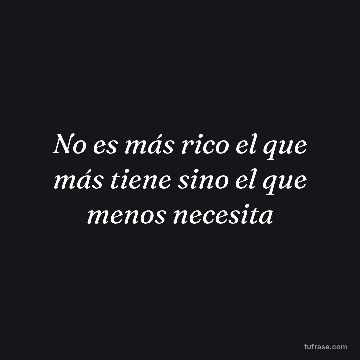 No es más rico el que más tiene sino el que menos necesita