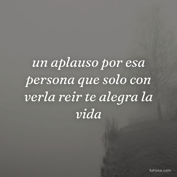 un aplauso por esa persona que solo con verla reir te alegra la vida