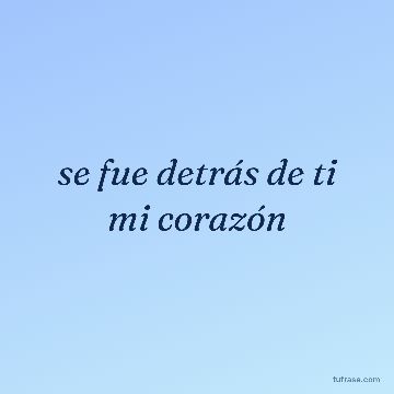 se fue detrás de ti mi corazón