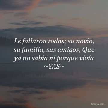 Le fallaron todos; su novio, su familia, sus amigos, Que ya no sabia ni porque vivía ~YAS~
