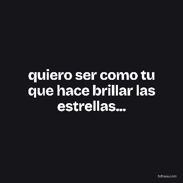 quiero ser como tu que hace brillar las estrellas...