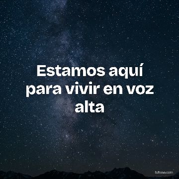 Estamos aquí para vivir en voz alta
