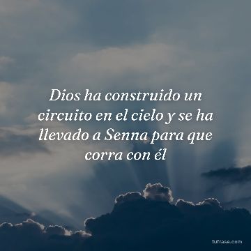 Dios ha construido un circuito en el cielo y se ha llevado a Senna para que corra con él