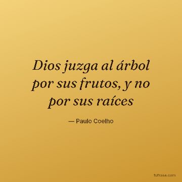 Dios juzga al árbol por sus frutos, y no por sus raíces