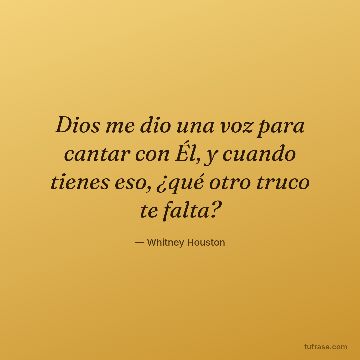 Dios me dio una voz para cantar con Él, y cuando tienes eso, ¿qué otro truco te falta?