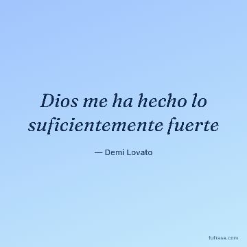 Dios me ha hecho lo suficientemente fuerte