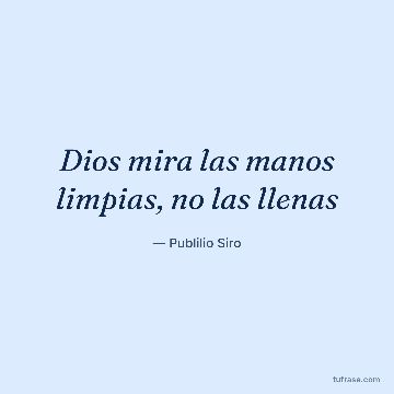 Dios mira las manos limpias, no las llenas