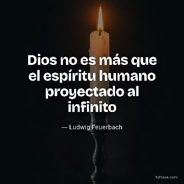 Dios no es más que el espíritu humano proyectado al infinito