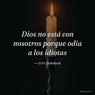 Dios no está con nosotros porque odia a los idiotas