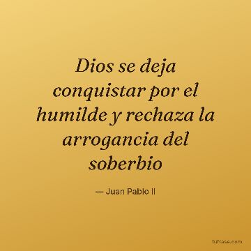 Dios se deja conquistar por el humilde y rechaza la arrogancia del soberbio