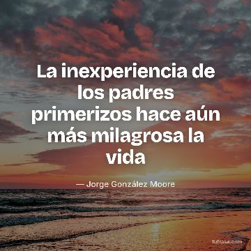 La inexperiencia de los padres primerizos hace aún más milagrosa la vida