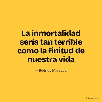 La inmortalidad sería tan terrible como la finitud de nuestra vida