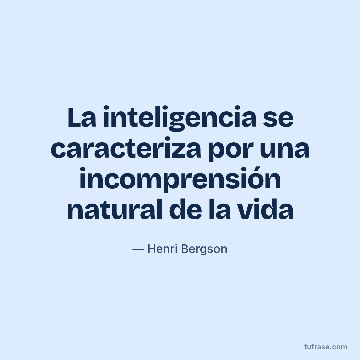 La inteligencia se caracteriza por una incomprensión natural de la vida