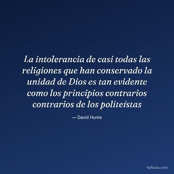 La intolerancia de casi todas las religiones que han conservado la unidad de Dios es tan evidente como los principios contrarios contrarios de los politeístas