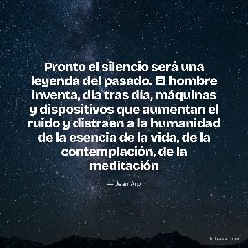 Pronto el silencio será una leyenda del pasado. El hombre inventa, día tras día, máquinas y dispositivos que aumentan el ruido y distraen a la humanidad de la esencia de la vida, de la contemplación, de la meditación