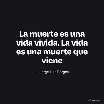 La muerte es una vida vivida. La vida es una muerte que viene