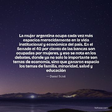La mujer argentina ocupa cada vez más espacios merecidamente en la vida institucional y económica del país. En el Senado el 40 por ciento de las bancas son ocupadas por mujeres, y eso se nota en los debates, donde ya no solo lo importante son temas de economía, sino que ganaron espacio los temas de familia, minoridad, salud y educación