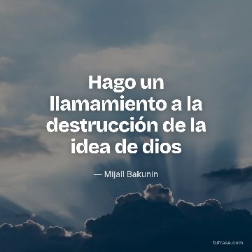 Hago un llamamiento a la destrucción de la idea de dios