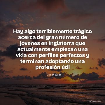 Hay algo terriblemente trágico acerca del gran número de jóvenes en Inglaterra que actualmente empiezan una vida con perfiles perfectos y terminan adoptando una profesión útil
