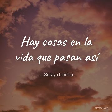 Hay cosas en la vida que pasan así