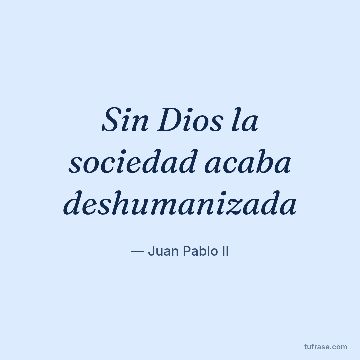 Sin Dios la sociedad acaba deshumanizada
