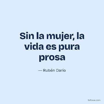 Sin la mujer, la vida es pura prosa