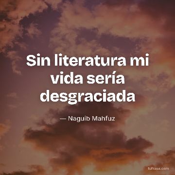Sin literatura mi vida sería desgraciada