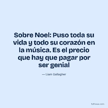 Sobre Noel: Puso toda su vida y todo su corazón en la música. Es el precio que hay que pagar por ser genial