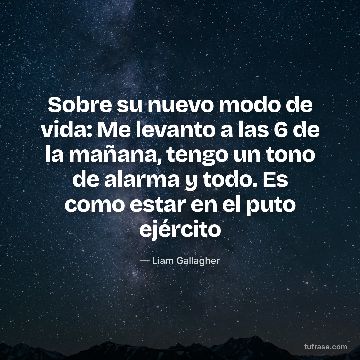 Sobre su nuevo modo de vida: Me levanto a las 6 de la mañana, tengo un tono de alarma y todo. Es como estar en el puto ejército