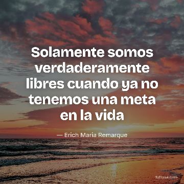 Solamente somos verdaderamente libres cuando ya no tenemos una meta en la vida