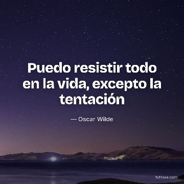Puedo resistir todo en la vida, excepto la tentación