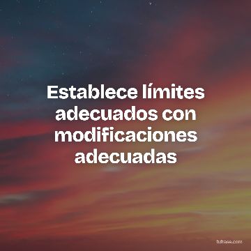 Establece límites adecuados con modificaciones adecuadas