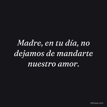 Madre, en tu día, no dejamos de mandarte nuestro amor.