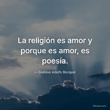 La religión es amor y porque es amor, es poesía.
