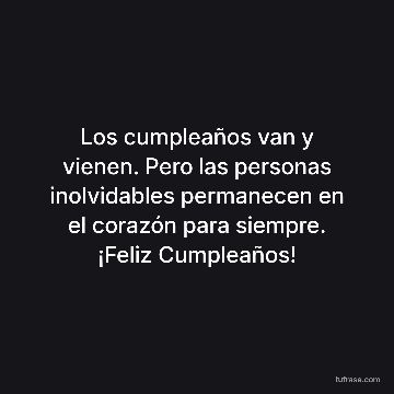 Los cumpleaños van y vienen. Pero las personas inolvidables permanecen en el corazón para siempre. ¡Feliz Cumpleaños!