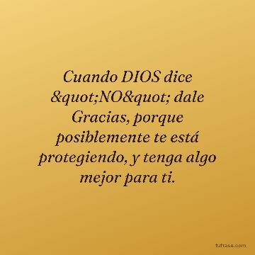 Cuando DIOS dice "NO" dale Gracias, porque posiblemente te está protegiendo, y tenga algo mejor para ti.