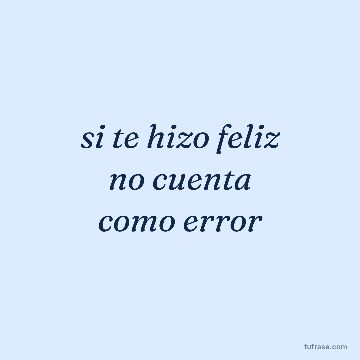 si te hizo feliz
no cuenta
como error