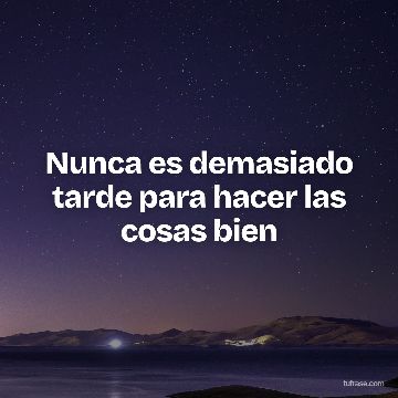 Nunca es demasiado tarde para hacer las cosas bien