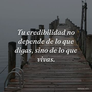 Tu credibilidad no depende de lo que digas, sino de lo que vivas.