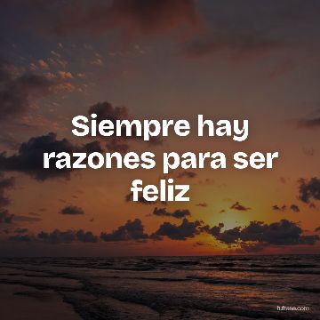 Siempre hay razones para ser feliz