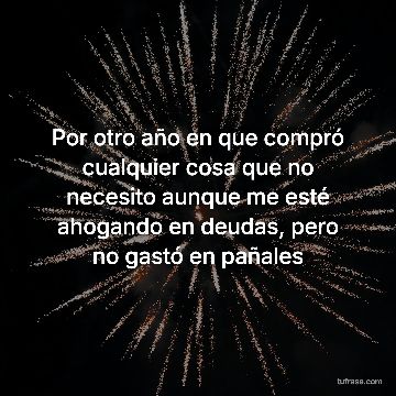 Por otro año en que compró cualquier cosa que no necesito aunque me esté ahogando en deudas, pero no gastó en pañales