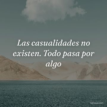 Las casualidades no existen. Todo pasa por algo